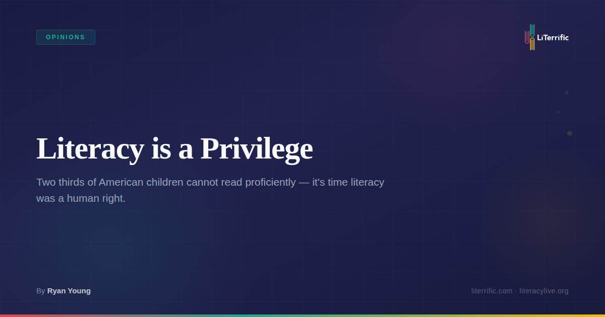 Literacy is a Privilege | Science of Reading Essay | LiTerrific PD